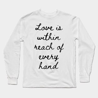 Love is Within Reach of Every Hand Long Sleeve T-Shirt